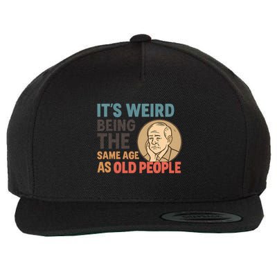 It's Weird Being the Same Age as Old People Wool Snapback Cap