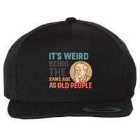 It's Weird Being the Same Age as Old People Wool Snapback Cap