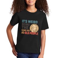 It's Weird Being the Same Age as Old People Kids T-Shirt