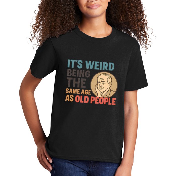 It's Weird Being the Same Age as Old People Kids T-Shirt