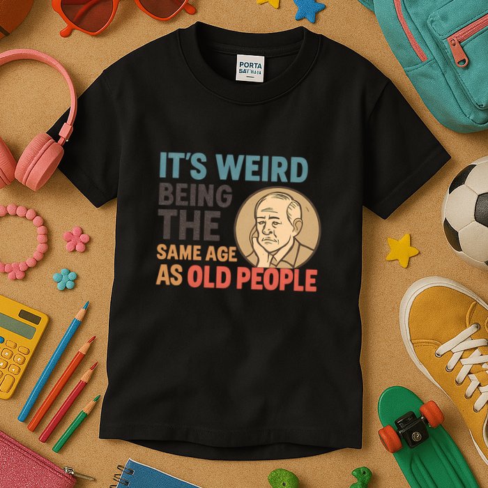 It's Weird Being the Same Age as Old People Kids T-Shirt