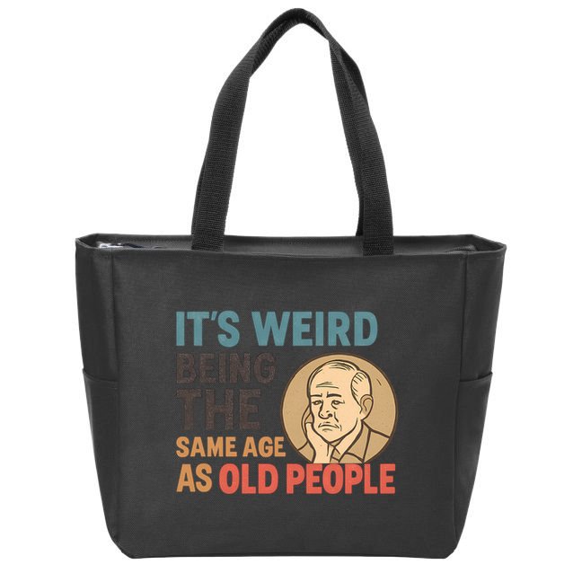 It's Weird Being the Same Age as Old People Zip Tote Bag