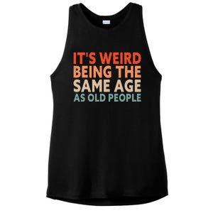 Its Weird Being The Same Age As Old People Ladies PosiCharge Tri-Blend Wicking Tank