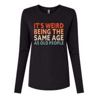 Its Weird Being The Same Age As Old People Womens Cotton Relaxed Long Sleeve T-Shirt