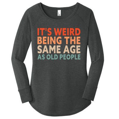 Its Weird Being The Same Age As Old People Women's Perfect Tri Tunic Long Sleeve Shirt