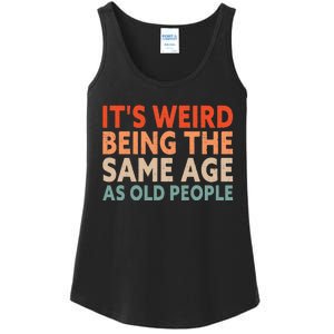 Its Weird Being The Same Age As Old People Ladies Essential Tank