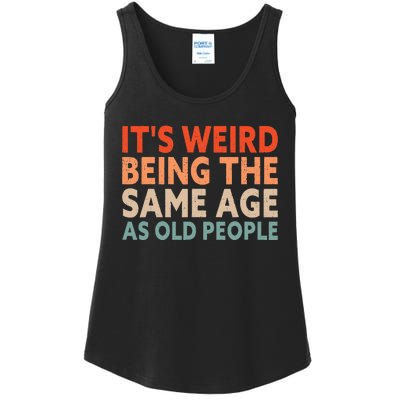 Its Weird Being The Same Age As Old People Ladies Essential Tank