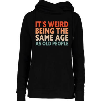 Its Weird Being The Same Age As Old People Womens Funnel Neck Pullover Hood