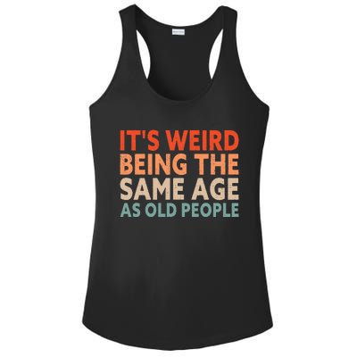 Its Weird Being The Same Age As Old People Ladies PosiCharge Competitor Racerback Tank