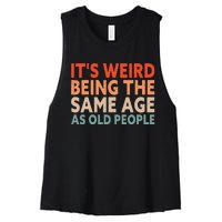 Its Weird Being The Same Age As Old People Women's Racerback Cropped Tank