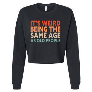 Its Weird Being The Same Age As Old People Cropped Pullover Crew