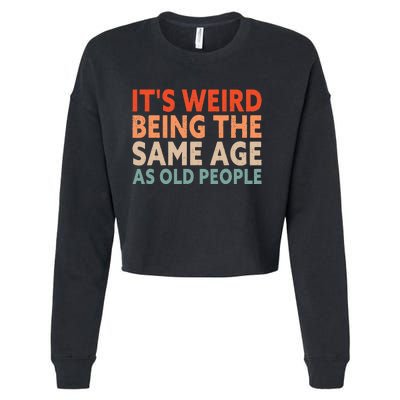 Its Weird Being The Same Age As Old People Cropped Pullover Crew