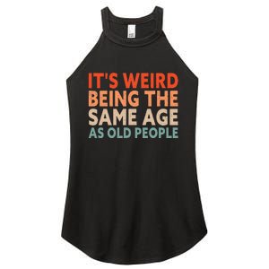 Its Weird Being The Same Age As Old People Women's Perfect Tri Rocker Tank