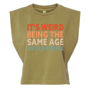 Its Weird Being The Same Age As Old People Garment-Dyed Women's Muscle Tee