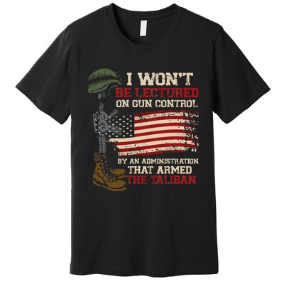 I Won't Be Lectured On Gun Control By An Administration Premium T-Shirt