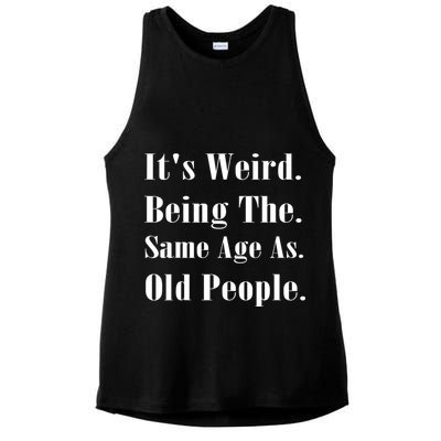 Its Weird Being The Same Age As Old People Ladies PosiCharge Tri-Blend Wicking Tank
