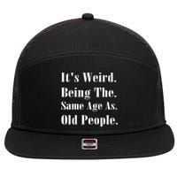 Its Weird Being The Same Age As Old People 7 Panel Mesh Trucker Snapback Hat