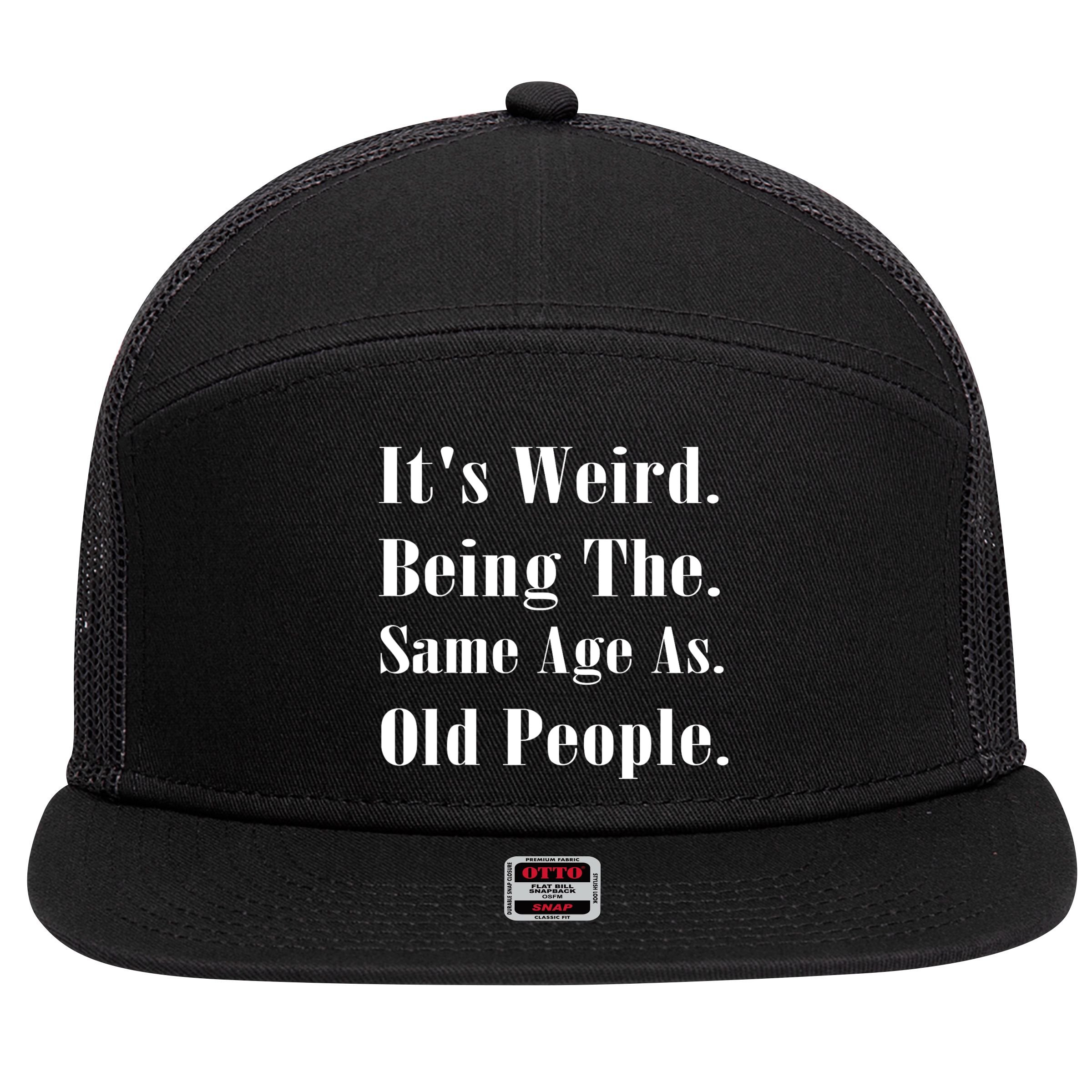 Its Weird Being The Same Age As Old People 7 Panel Mesh Trucker Snapback Hat