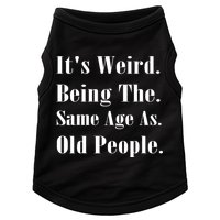 Its Weird Being The Same Age As Old People Doggie Tank