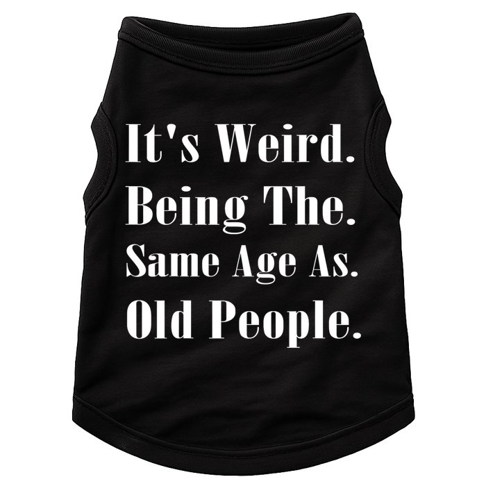 Its Weird Being The Same Age As Old People Doggie Tank