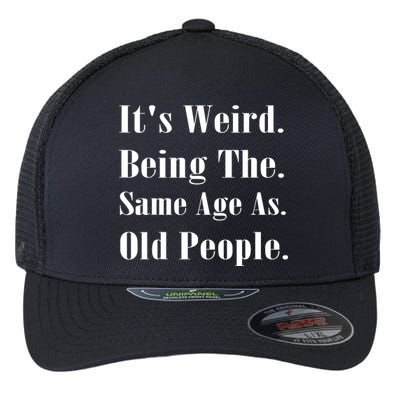 Its Weird Being The Same Age As Old People Flexfit Unipanel Trucker Cap