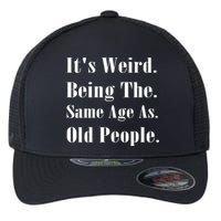 Its Weird Being The Same Age As Old People Flexfit Unipanel Trucker Cap