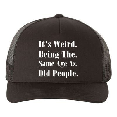 Its Weird Being The Same Age As Old People Yupoong Adult 5-Panel Trucker Hat