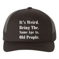 Its Weird Being The Same Age As Old People Yupoong Adult 5-Panel Trucker Hat