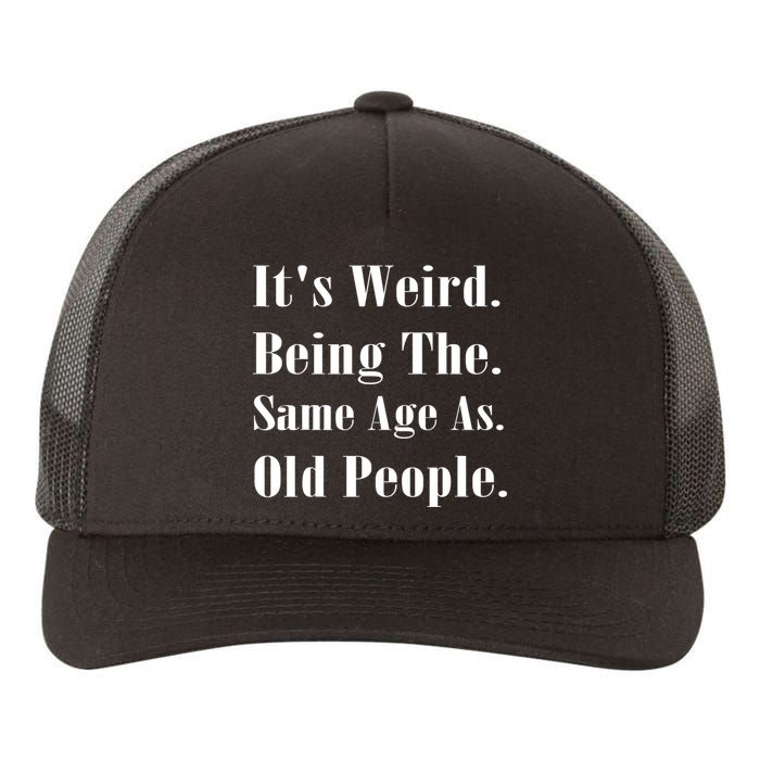 Its Weird Being The Same Age As Old People Yupoong Adult 5-Panel Trucker Hat