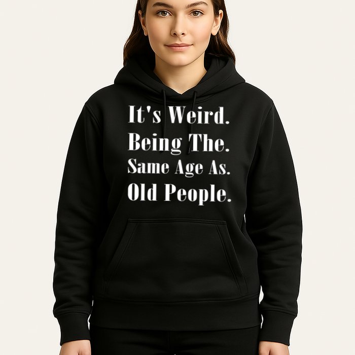 Its Weird Being The Same Age As Old People Hoodie