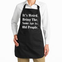Its Weird Being The Same Age As Old People Apron