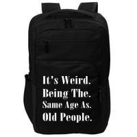 Its Weird Being The Same Age As Old People Impact Tech Backpack
