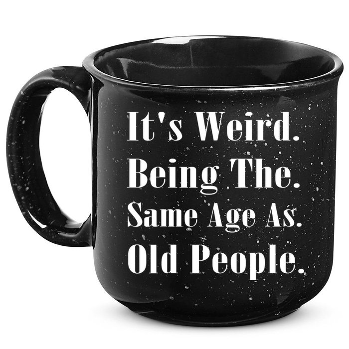 Its Weird Being The Same Age As Old People 15oz Campfire Ceramic Mug