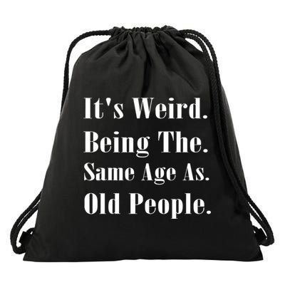 Its Weird Being The Same Age As Old People Drawstring Bag
