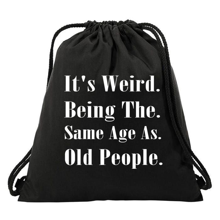 Its Weird Being The Same Age As Old People Drawstring Bag