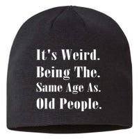 Its Weird Being The Same Age As Old People Sustainable Beanie