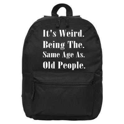 Its Weird Being The Same Age As Old People 16 in Basic Backpack
