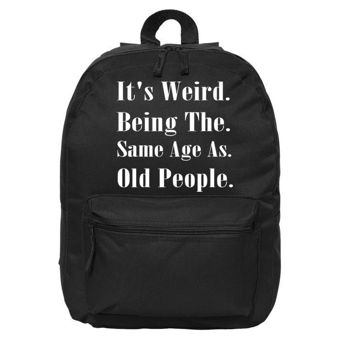 Its Weird Being The Same Age As Old People 16 in Basic Backpack
