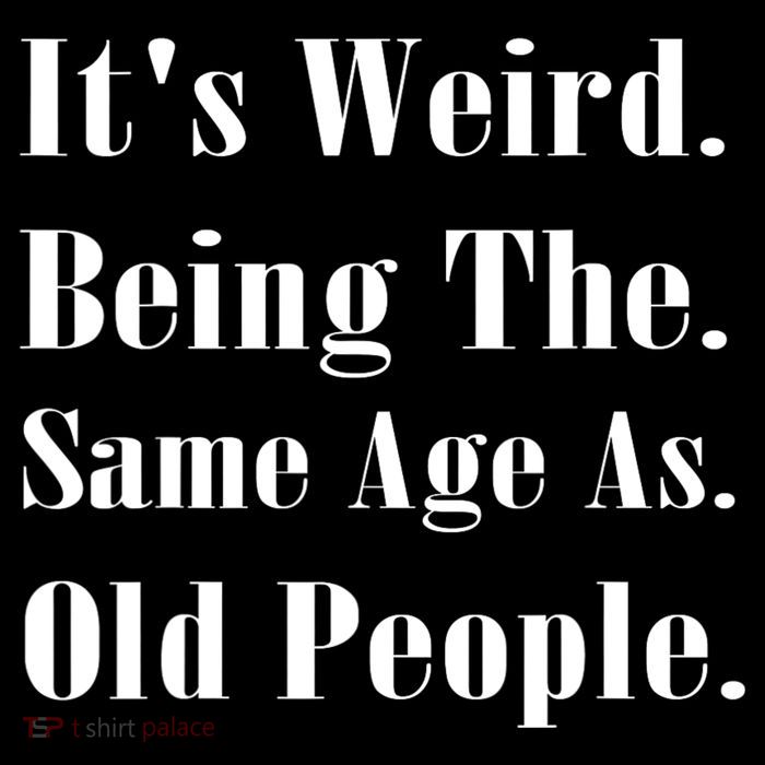 Its Weird Being The Same Age As Old People Bag