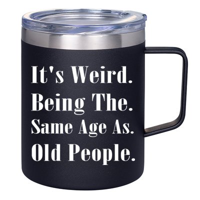 Its Weird Being The Same Age As Old People 12oz Stainless Steel Coffee Mug