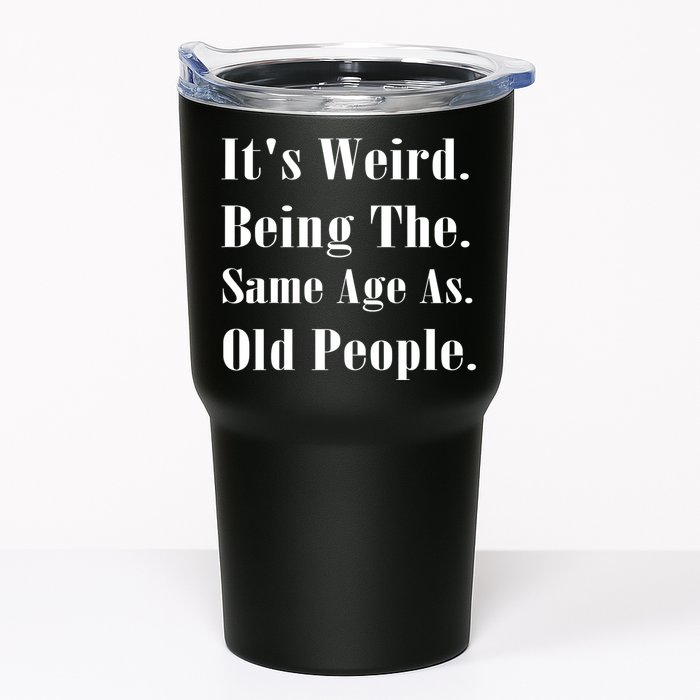 Its Weird Being The Same Age As Old People Tumbler
