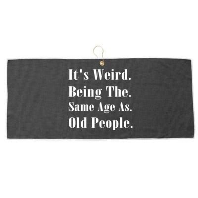 Its Weird Being The Same Age As Old People Large Microfiber Waffle Golf Towel