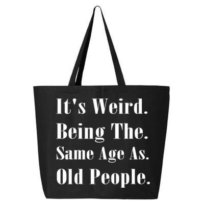 Its Weird Being The Same Age As Old People 25L Jumbo Tote