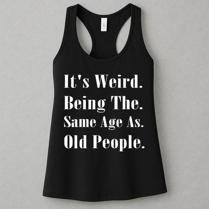 Its Weird Being The Same Age As Old People Womens Tank Top