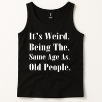 Its Weird Being The Same Age As Old People Tank Top