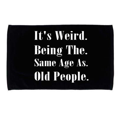 Its Weird Being The Same Age As Old People Microfiber Hand Towel