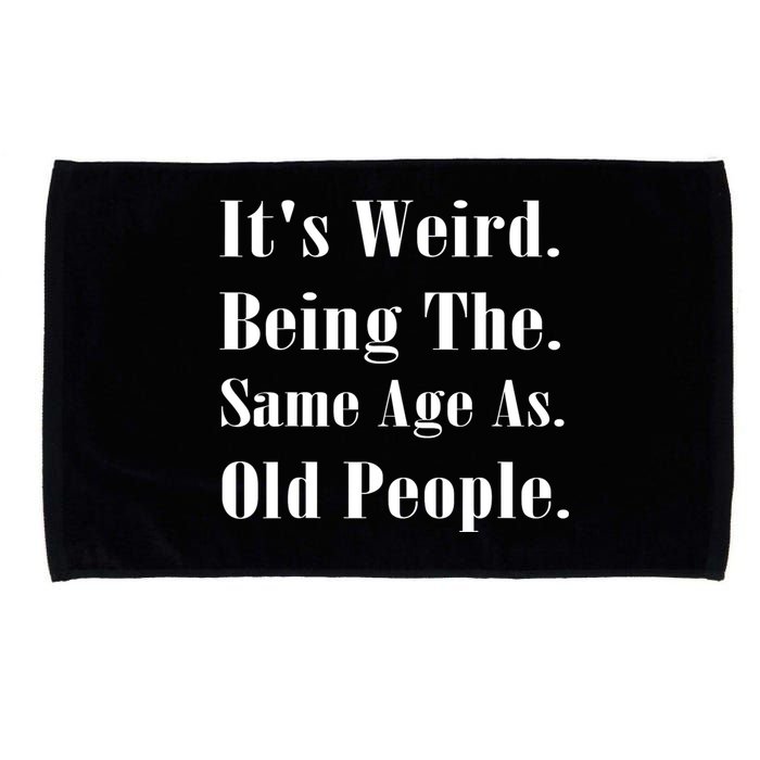 Its Weird Being The Same Age As Old People Microfiber Hand Towel