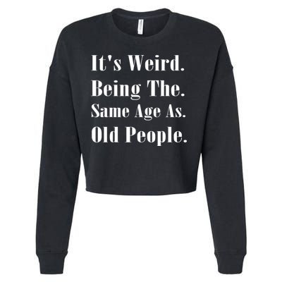 Its Weird Being The Same Age As Old People Cropped Pullover Crew