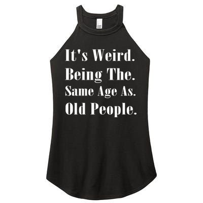 Its Weird Being The Same Age As Old People Women's Perfect Tri Rocker Tank