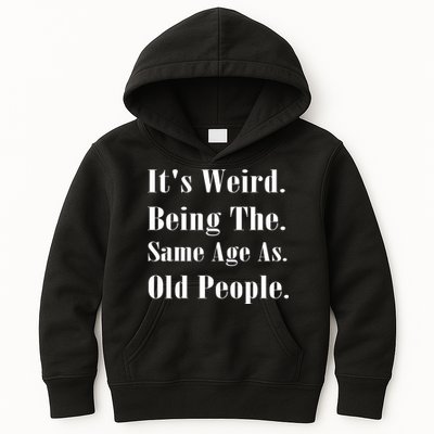 Its Weird Being The Same Age As Old People Kids Hoodie